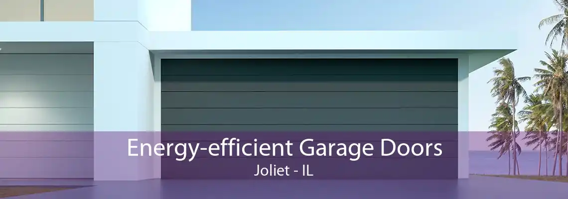 Energy-efficient Garage Doors Joliet - IL