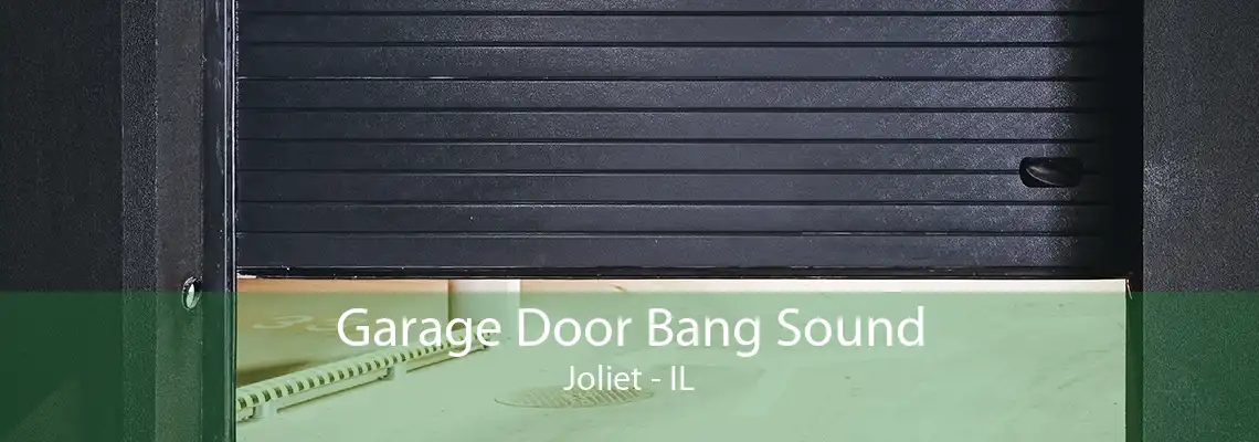 Garage Door Bang Sound Joliet - IL