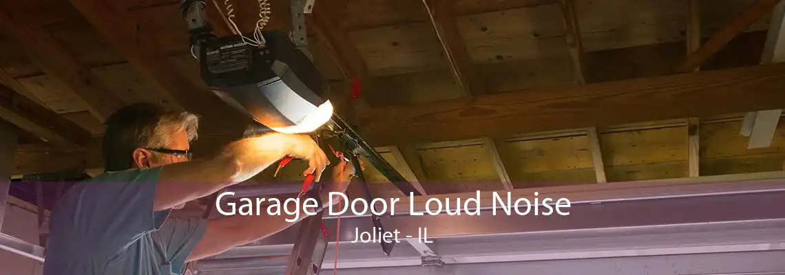 Garage Door Loud Noise Joliet - IL