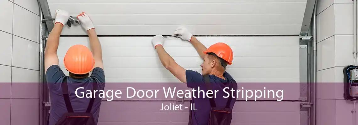 Garage Door Weather Stripping Joliet - IL