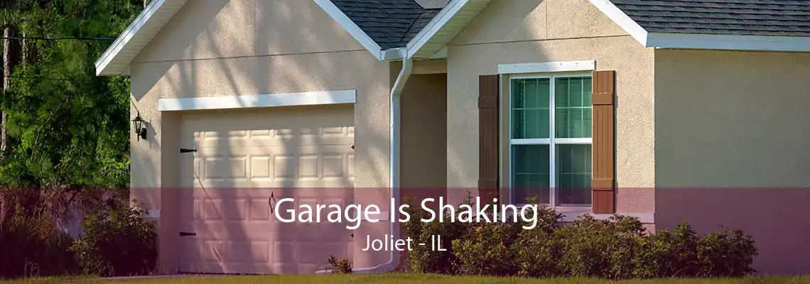 Garage Is Shaking Joliet - IL