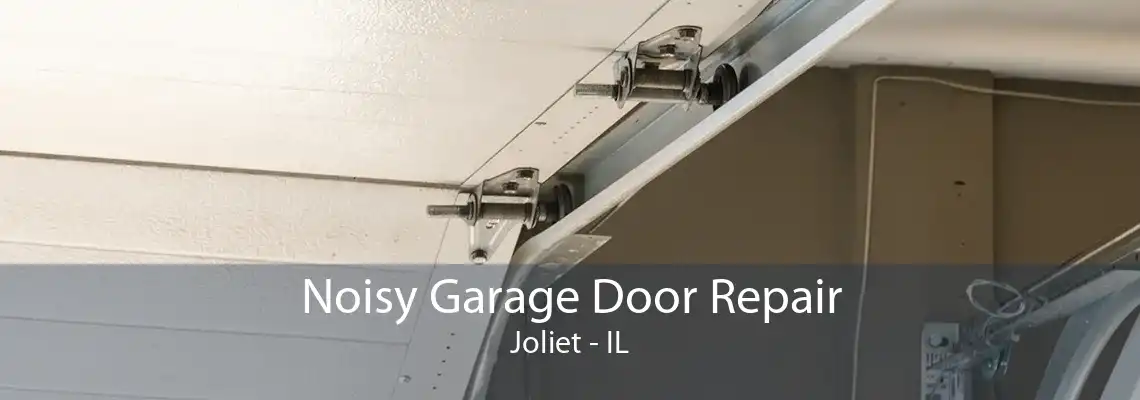 Noisy Garage Door Repair Joliet - IL